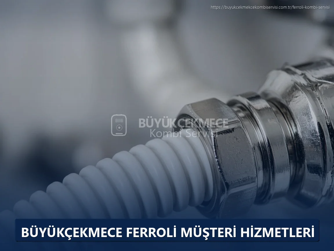 Büyükçekmece Ferroli Müşteri Hizmetleri